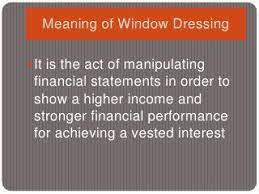 Define window Dressing. Define window Dressing.