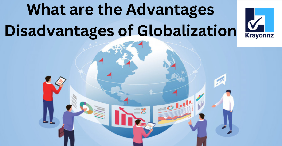 Benefits And Disadvantages Of Globalization Globalization Advantages Class The Advantages And Disadvantages Of